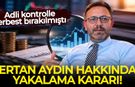 Fon soruşturmasında sıcak gelişme: Ertan Aydın için yakalama kararı
