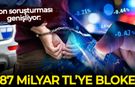 Fon soruşturması genişliyor: 187 milyar liraya bloke kondu!