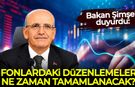 Bakan Şimşek duyurdu: Fonlardaki düzenlemeler ne zaman tamamlanacak?
