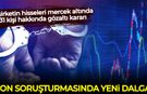 Fon soruşturmasında yeni dalga: 4 şirketin hisseleri mercek altında, 31 kişi hakkında gözaltı kararı
