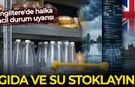 İngiltere'de halka acil durum uyarısı: Gıda ve su stoklayın