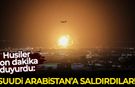 Husiler son dakika duyurdu: Suudi Arabistan'a saldırdılar!
