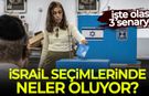 İsrail seçimlerinde neler oluyor? İşte 3 senaryo