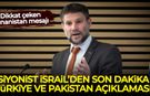 Siyonist İsrail'den son dakika Türkiye ve Pakistan açıklaması!