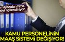 Kamu personelinin maaş sistemi değişiyor: 5 milyondan fazla kişiyi ilgilendiriyor!