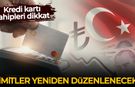 Kredi kartı sahipleri dikkat: Limitler yeniden düzenlenecek