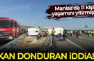 Manisa'daki kazada kan donduran iddia!