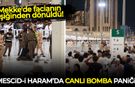 Mescid-i Haram'da canlı bomba alarmı: Ortalığı kana bulayacaktı!