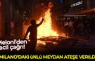 Meloni'den acil çağrı: Milano'daki ünlü meydan ateşe verildi