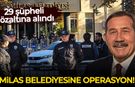 Milas Belediyesine operasyon: 29 şüpheli gözaltına alındı
