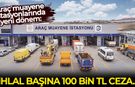 Araç muayene istasyonlarında yeni dönem: İhlal başına 100 bin tl ceza!