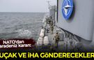 NATO'dan Karadeniz kararı: Uçak ve İHA gönderecekler!
