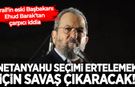 İsrail'in eski Başbakanı Barak: Netanyahu seçimi ertelemek için savaş çıkaracak!