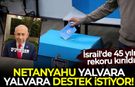 Netanyahu yalvara yalvara destek istiyor: İsrail'de 45 yılın rekoru kırıldı!