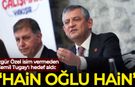 Özgür Özel isim vermeden Tugay'ı hedef aldı: Hain oğlu hain