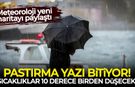 Meteoroloji yeni haritayı paylaştı: Sıcaklık 10 derece birden düşecek