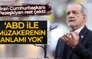 Pezeşkiyan rest çekti: "ABD ile müzakerenin anlamı yok"