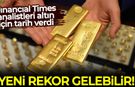Financial Times analistleri altın için tarih verdi: Yeni rekor gelebilir