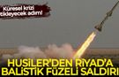 Husiler'den Riyad'a balistik füzeli saldırı!