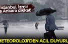 Meteorolojiden acil duyuru: İstanbul, İzmir ve Ankara dikkat!