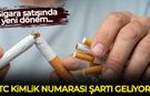 Sigara satışında yeni dönem: TC kimlik numarası şartı geliyor