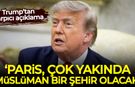 Trump: Paris yakında Müslüman şehri olacak
