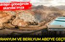 Uranyum ve berilyum ABD'ye geçti: Savaşın göbeğinde skandal imza