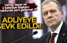 Vahap Seçer ve 2 belediye başkanı adliyeye sevk edildi!