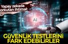 Yapay zekada korkutan ihtimal: Güvenlik testlerini fark edebilirler