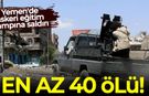 Yemen'de askeri eğitim kampına saldırı: En az 40 ölü!
