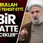 Hizbullah lideri Kasım'dan İsrail'e tehdit: 1 saat içinde çökecekler