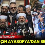 Gazze için Ayasofya'dan tarihi çağrı! 50 ülke'den 150 İslam alimi ortak açıklama yaptı!