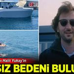 Marmara Denizi'nde kaybolan Halit Yukay'ın cansız bedenine ulaşıldı