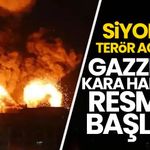 Siyonist terör açıkladı: Gazze'ye kara harekatı resmen başladı