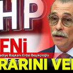 Erdal Beşikçioğlu kararını verdi: CHP'de kalacak