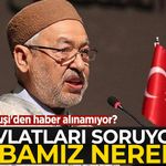 Raşid Gannuşi'den haber alınamıyor! Evlatları soruyor: Babamız nerede?