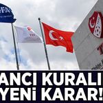 TFF açıkladı: Yabancı kuralında yeni karar!