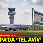 Avrupa'da 'Tel Aviv' resti: Havayolu çalışanlarından İsrail uçuşlarına karşı grev kararı