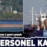 Silivri açıklarında 2 gemi çarpıştı: 10 personelden kayıp!