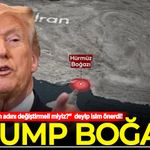 Trump "Hürmüz Boğazı'nın adını değiştirmeli miyiz?" deyip isim önerdi!