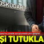 Üsküdar Belediyesi'ne yönelik soruşturmada 3 kişi tutuklandı