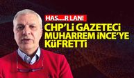 CHP'li Can Ataklı'dan Muharrem İnce'ye küfür: Has....r lan!
