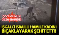 İsrailli işgalci sokak ortasında hamile Filistinliyi bıçaklayarak şehit etti