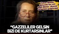 'Gazzeliler gelsin bizi de kurtarsınlar'