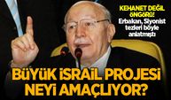 Erbakan Hoca'yı anlamazsak... 'Büyük İsrail'i kurmak isteyenler, Türkiye'yi parçalamayı amaçlıyor'