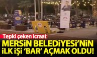 Mersin Büyükşehir Belediyesi'nin ilk işi 'bar' açmak oldu