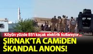 Şırnak'ta camiden skandal 'kaçak elektrik' anonsu: Kapılarınızı açmayın