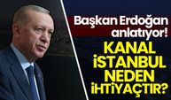 Başkan Erdoğan anlatıyor: Kanal İstanbul nedir, neden ihtiyaçtır?