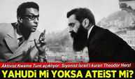 Aktivist Kwame Ture: Theodor Herzl'in ateist olduğunu söylüyor