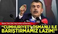 Bakan Tekin: Osmanlı'yla Cumhuriyet'i barıştırmamız lazım
